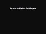 Read Animus and Anima: Two Papers Ebook Free