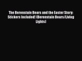 Ebook The Berenstain Bears and the Easter Story: Stickers Included! (Berenstain Bears/Living