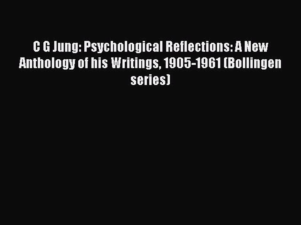 Download C G Jung: Psychological Reflections: A New Anthology of his Writings 1905-1961 (Bollingen