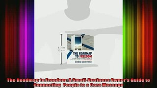 Free PDF Downlaod  The Roadmap to Freedom A SmallBusiness Owners Guide to Connecting  People to a Core  FREE BOOOK ONLINE