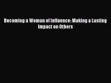 Book Becoming a Woman of Influence: Making a Lasting Impact on Others Read Full Ebook