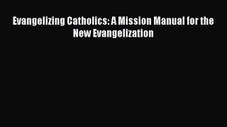 Book Evangelizing Catholics: A Mission Manual for the New Evangelization Read Full Ebook
