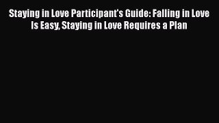 Ebook Staying in Love Participant's Guide: Falling in Love Is Easy Staying in Love Requires