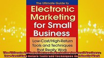 Free PDF Downlaod  The Ultimate Guide to Electronic Marketing for Small Business LowCostHigh Return Tools READ ONLINE