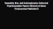 Read Sexuality War and Schizophrenia: Collected Psychoanalytic Papers (History of Ideas (Transaction