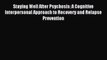 Read Staying Well After Psychosis: A Cognitive Interpersonal Approach to Recovery and Relapse