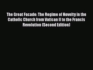 Book The Great Facade: The Regime of Novelty in the Catholic Church from Vatican II to the