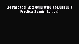 Book Los Pasos del  Exito del Discipulado: Una Guia Practica (Spanish Edition) Read Full Ebook