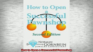 READ book  How to Open a Successful Pawnshop  FREE BOOOK ONLINE