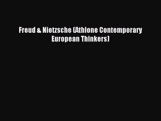 Read Freud & Nietzsche (Athlone Contemporary European Thinkers) Ebook Free