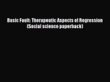 Read Basic Fault: Therapeutic Aspects of Regression (Social science paperback) PDF Free
