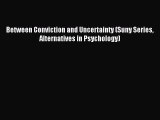 Read Between Conviction and Uncertainty (Suny Series Alternatives in Psychology) Ebook Free