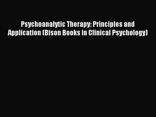 Read Psychoanalytic Therapy: Principles and Application (Bison Books in Clinical Psychology)
