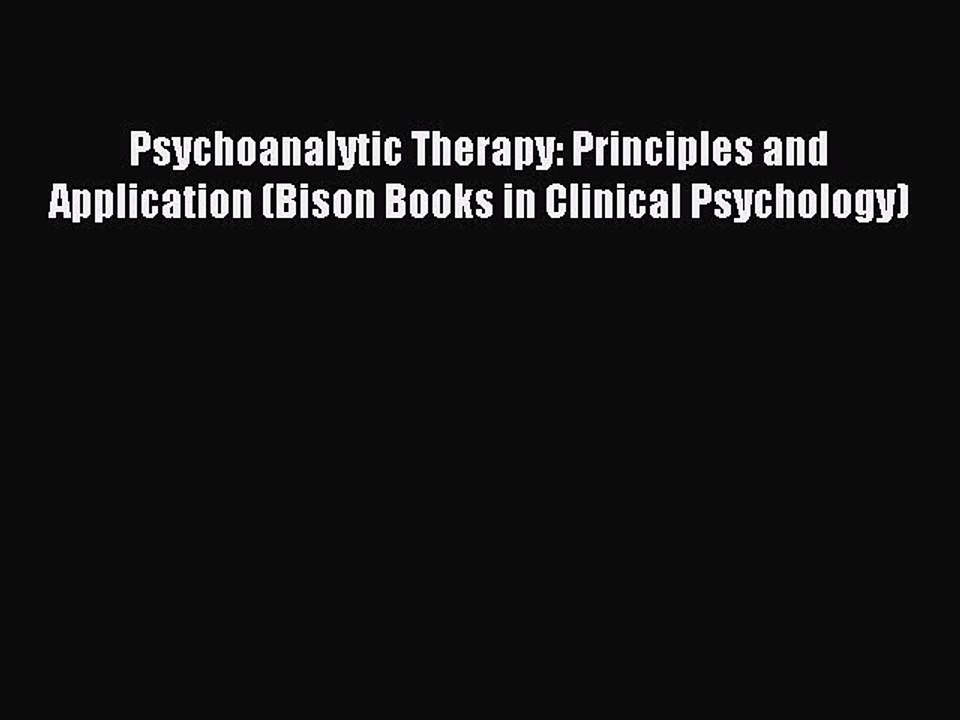 Read Psychoanalytic Therapy: Principles and Application (Bison Books in Clinical Psychology)