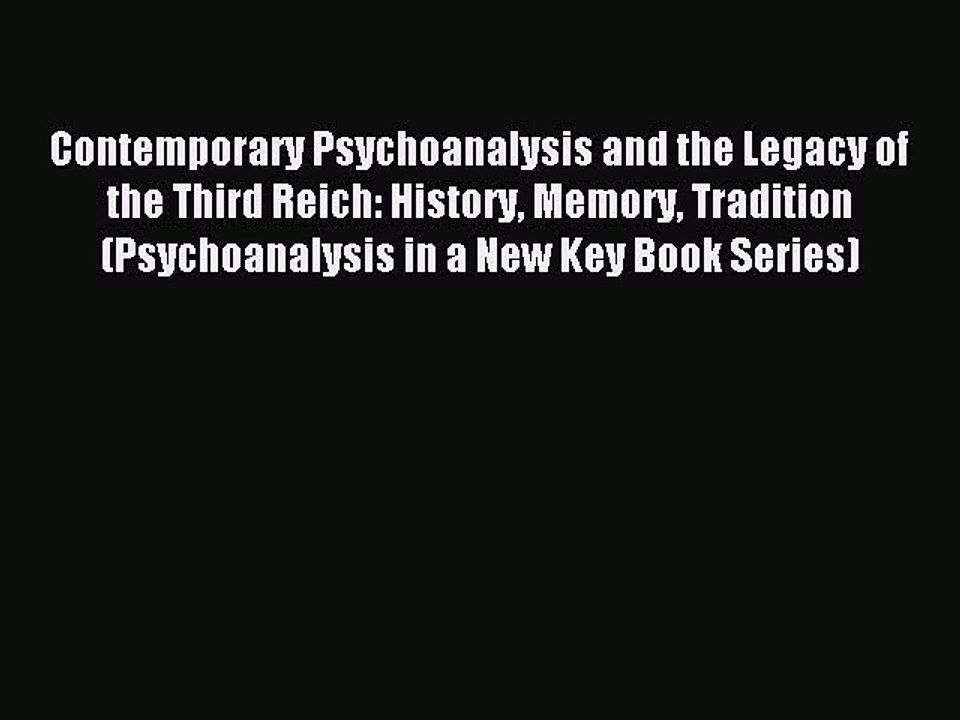 Read Contemporary Psychoanalysis and the Legacy of the Third Reich: History Memory Tradition