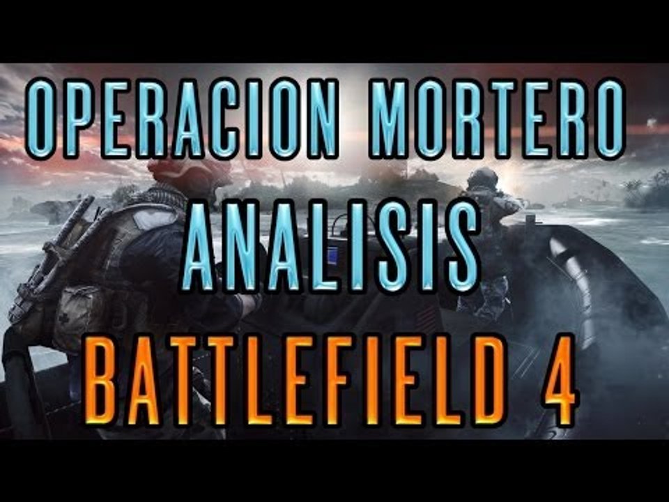 BATTLEFIELD 4 PS4 GAMEPLAY - OPERACION MORTERO (NAVAL STRIKE) ANALISIS