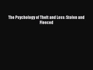 Read The Psychology of Theft and Loss: Stolen and Fleeced Ebook Free