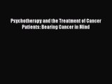 Read Psychotherapy and the Treatment of Cancer Patients: Bearing Cancer in Mind Ebook Free
