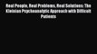 Read Real People Real Problems Real Solutions: The Kleinian Psychoanalytic Approach with Difficult