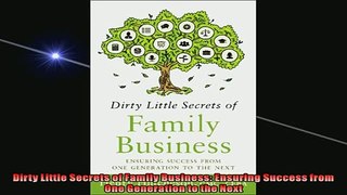 FREE PDF  Dirty Little Secrets of Family Business Ensuring Success from One Generation to the Next  BOOK ONLINE