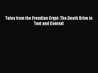 Download Tales from the Freudian Crypt: The Death Drive in Text and Context PDF Online