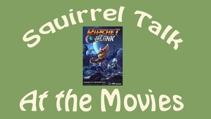 Squirrel Talk at the movies - Ratchet and Clank