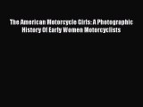 [Read Book] The American Motorcycle Girls: A Photographic History Of Early Women Motorcyclists
