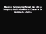 [Read Book] Adventure Motorcycling Manual - 2nd Edition: Everything You Need to Plan and Complete