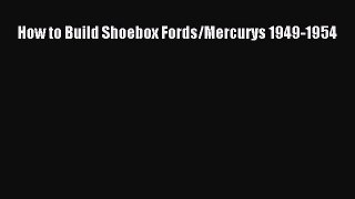 [Read Book] How to Build Shoebox Fords/Mercurys 1949-1954  EBook