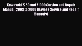 [Read Book] Kawasaki Z750 and Z1000 Service and Repair Manual: 2003 to 2008 (Haynes Service