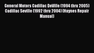 [Read Book] General Motors Cadillac DeVille (1994 thru 2005) Cadillac Seville (1992 thru 2004)