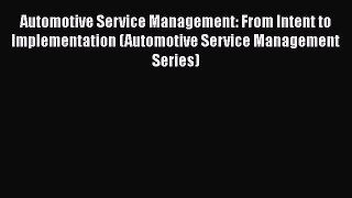 [Read Book] Automotive Service Management: From Intent to Implementation (Automotive Service