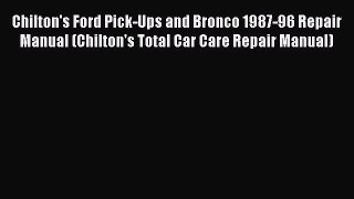 [Read Book] Chilton's Ford Pick-Ups and Bronco 1987-96 Repair Manual (Chilton's Total Car Care