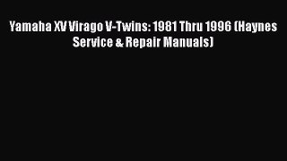 [Read Book] Yamaha XV Virago V-Twins: 1981 Thru 1996 (Haynes Service & Repair Manuals) Free