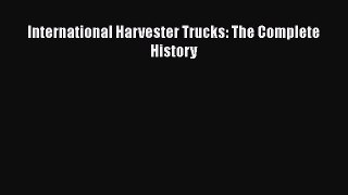 [Read Book] International Harvester Trucks: The Complete History  EBook
