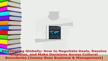 Download  Negotiating Globally How to Negotiate Deals Resolve Disputes and Make Decisions Across PDF Online