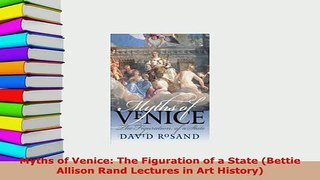 PDF  Myths of Venice The Figuration of a State Bettie Allison Rand Lectures in Art History Free Books