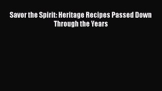 [PDF] Savor the Spirit: Heritage Recipes Passed Down Through the Years [Download] Online