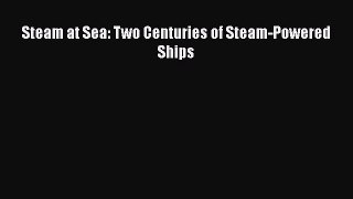 [Read Book] Steam at Sea: Two Centuries of Steam-Powered Ships  EBook