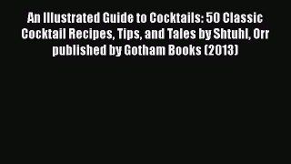 [PDF] An Illustrated Guide to Cocktails: 50 Classic Cocktail Recipes Tips and Tales by Shtuhl