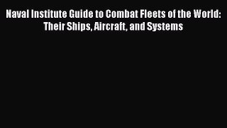 [Read Book] Naval Institute Guide to Combat Fleets of the World: Their Ships Aircraft and Systems