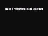 [Read Book] Titanic in Photographs (Titanic Collection)  EBook