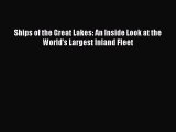 [Read Book] Ships of the Great Lakes: An Inside Look at the World's Largest Inland Fleet  Read