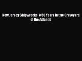 [Read Book] New Jersey Shipwrecks: 350 Years in the Graveyard of the Atlantic  EBook