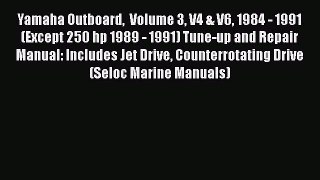 [Read Book] Yamaha Outboard  Volume 3 V4 & V6 1984 - 1991 (Except 250 hp 1989 - 1991) Tune-up