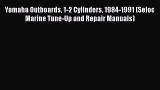 [Read Book] Yamaha Outboards 1-2 Cylinders 1984-1991 (Seloc Marine Tune-Up and Repair Manuals)