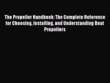 [Read Book] The Propeller Handbook: The Complete Reference for Choosing Installing and Understanding