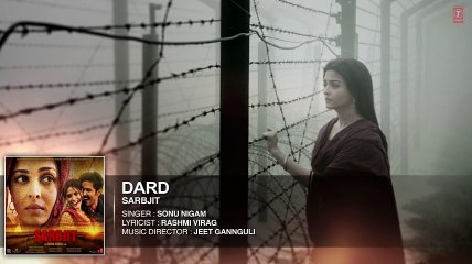 Dard Full Song  SARBJIT  Randeep Hooda, Aishwarya Rai Bachchan  Sonu Nigam, Jeet Gannguli, Jaani