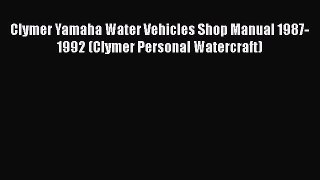 [Read Book] Clymer Yamaha Water Vehicles Shop Manual 1987-1992 (Clymer Personal Watercraft)