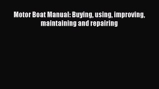 [Read Book] Motor Boat Manual: Buying using improving maintaining and repairing  EBook
